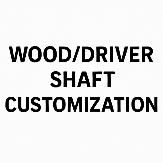 Driver/Wood Shaft Customization